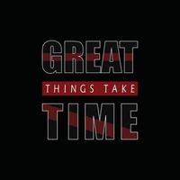 Great things take time positivity typography quote design vector