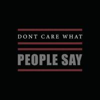 Don't care what people say typographic quote vector design