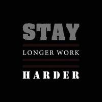 Stay longer work harder motivational typography vector