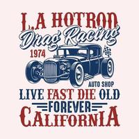 la hotrod drag racing 1974 auto shop live fast die old forever california - hot rod t shirt design vector