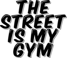 The Street is My Gym vector
