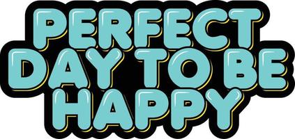 Perfect Day to Be Happy vector
