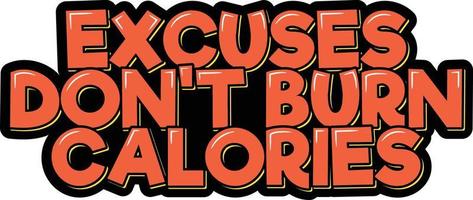 Excuses Don't Burn Calories vector
