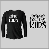 Alexa feed my kids  t-shirt design with vector