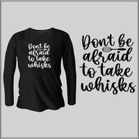 don't be afraid to take whisks  t-shirt design with vector