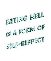 EATING WELL IS A FORM OF SELF-RESPECT. Healthy lifestyle quote vector design.