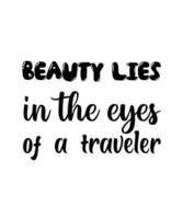 Beauty lies in the eyes of a traveler. Solo traveling design, typography vector illustration. Tour quote