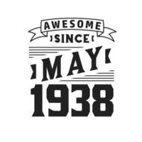 Awesome Since May 1938. Born in May 1938 Retro Vintage Birthday vector