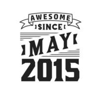 Awesome Since May 2015. Born in May 2015 Retro Vintage Birthday vector