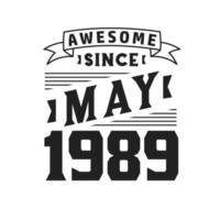 Awesome Since May 1989. Born in May 1989 Retro Vintage Birthday vector