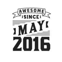 Awesome Since May 2016. Born in May 2016 Retro Vintage Birthday vector