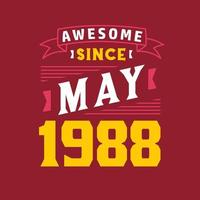 Awesome Since May 1988. Born in May 1988 Retro Vintage Birthday vector
