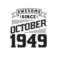 Awesome Since October 1949. Born in October 1949 Retro Vintage Birthday vector