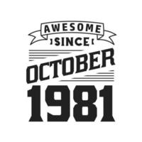 Awesome Since October 1981. Born in October 1981 Retro Vintage Birthday vector