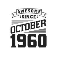 Awesome Since October 1960. Born in October 1960 Retro Vintage Birthday vector