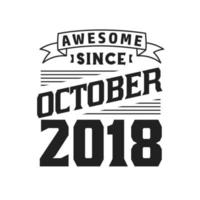 Awesome Since October 2018. Born in October 2018 Retro Vintage Birthday vector