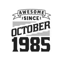Awesome Since October 1985. Born in October 1985 Retro Vintage Birthday vector