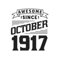 Awesome Since October 1917. Born in October 1917 Retro Vintage Birthday vector