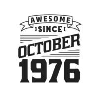 Awesome Since October 1976. Born in October 1976 Retro Vintage Birthday vector