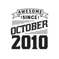 Awesome Since October 2010. Born in October 2010 Retro Vintage Birthday vector