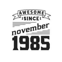 Awesome Since November 1985. Born in November 1985 Retro Vintage Birthday vector