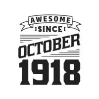 Awesome Since October 1918. Born in October 1918 Retro Vintage Birthday vector
