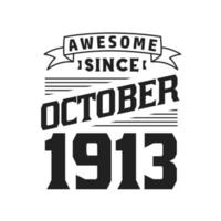 Awesome Since October 1913. Born in October 1913 Retro Vintage Birthday vector