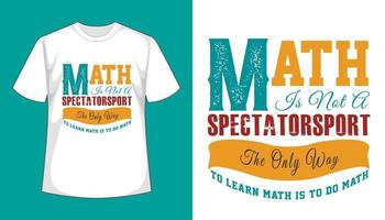 las matemáticas no son un deporte para espectadores, la única forma de aprender matemáticas es hacer matemáticas: diseño de camisetas vector