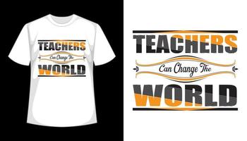 Teachers can change the world tshirt design vector