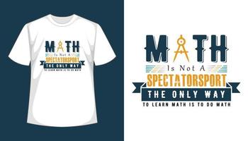 Math Is Not A Spectatorsport the only way to learn math is to do math- vector t shirt design