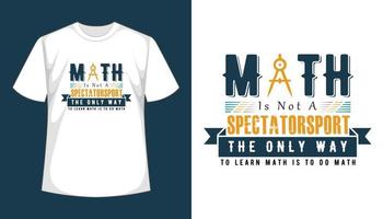 Math Is Not A Spectatorsport the only way to learn math is to do math- vector t shirt design