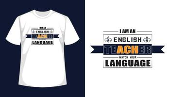I Am An English Teacher Watch Your Language Tshirt Design vector