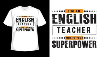 I'm An English Teacher What's Your Superpower Typography T shirt Design vector