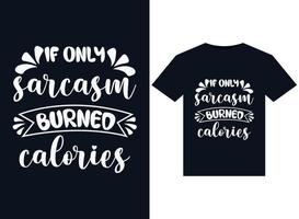 If Only Sarcasm Burned Calories illustrations for print-ready T-Shirts design vector