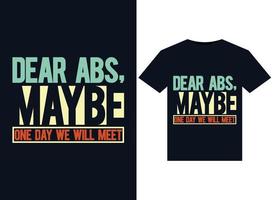 Dear Abs, Maybe One Day We Will Meet illustrations for print-ready T-Shirts design vector