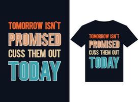 Tomorrow Isn't Promised Cuss Them Out Today illustrations for print-ready T-Shirts design vector