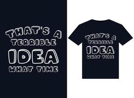 That's a Terrible Idea What Time illustrations for print-ready T-Shirts design vector