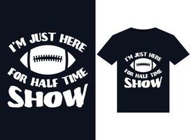 Im Just Here For Half time show illustrations for print-ready T-Shirts design vector