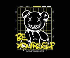 be yourself slogan print design with graffiti style teddy bear illustration, for streetwear and urban style t-shirts design, hoodies, etc vector