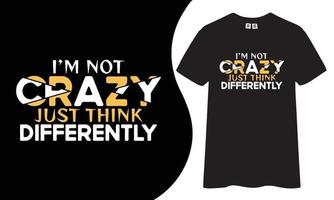 Motivational and inspiring t-shirt design. I'm not crazy just think differently quotes t shirt design. vector