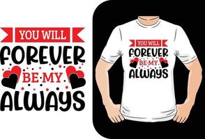 English popular phrase you will forever be my always  Velantine t shirt design vector