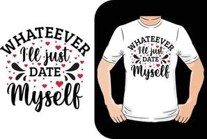 whatever i'll just date myself  valentine typography tshirt design vector