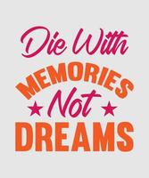 die with memories not dreams motivation quote for t shirt design vector