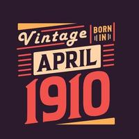 Vintage born in April 1910. Born in April 1910 Retro Vintage Birthday vector