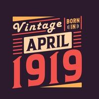 Vintage born in April 1919. Born in April 1919 Retro Vintage Birthday vector