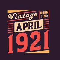 Vintage born in April 1921. Born in April 1921 Retro Vintage Birthday vector