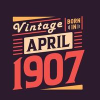 Vintage born in April 1907. Born in April 1907 Retro Vintage Birthday vector