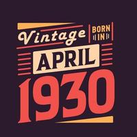 Vintage born in April 1930. Born in April 1930 Retro Vintage Birthday vector