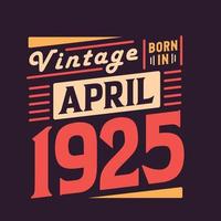 Vintage born in April 1925. Born in April 1925 Retro Vintage Birthday vector
