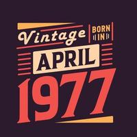 Vintage born in April 1977. Born in April 1977 Retro Vintage Birthday vector